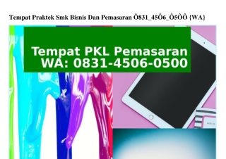 Tempat Praktek Smk Bisnis Dan Pemasaran 0831·4506·0500(whatsApp)