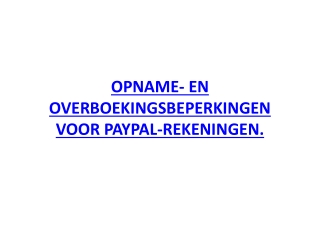 OPNAME- EN OVERBOEKINGSBEPERKINGEN VOOR PAYPAL-REKENINGEN.