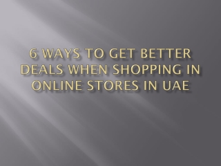 6 ways to get better deals when shopping Online Stores in UAE