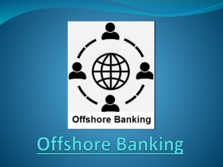 Offshore Banking: Five Reasons To Indulge In Offshore Banks