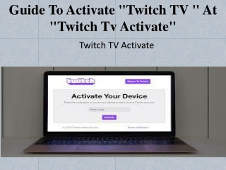 Guide to activate "Twitch TV " at "twitch tv activate"