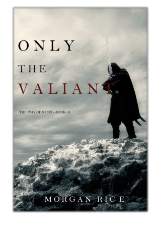 [PDF] Free Download Only the Valiant (The Way of Steel—Book 2) By Morgan Rice