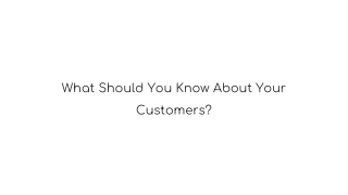 What should you know about your customers?
