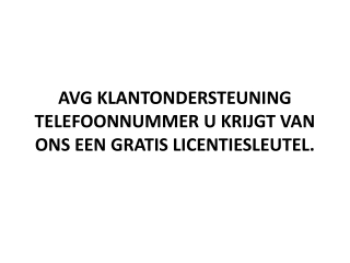 AVG KLANTONDERSTEUNING TELEFOONNUMMER U KRIJGT VAN ONS EEN GRATIS LICENTIESLEUTEL.