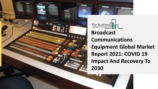 Broadcast Communications Equipment Market Size, Share, Statistics, Latest Trends, Segmentation And Forecast to 2030