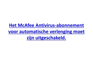 Het McAfee Antivirus-abonnement voor automatische verlenging moet zijn uitgeschakeld.