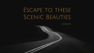 Scenic Beauties you could escape to in Europe
