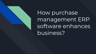 How purchase management ERP software enhances business