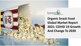 Organic Snack Food Manufacturing Market, Industry Trends, Revenue Growth, Key Players Till 2030