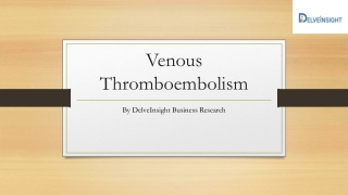 Venous Thromboembolism - Market