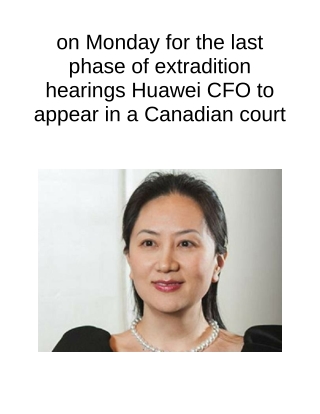 On Monday for the Last Phase of Extradition Hearings Huawei CFO to Appear in a Canadian Court