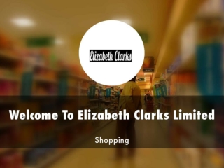 Detail Presentation About Elizabeth Clarks Limited