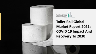 Worldwide Toilet Roll Market Competitor Landscape, Regional Outlook 2021-2025