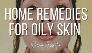 Best Home Remedies for Oily Skin - Derma Essentia