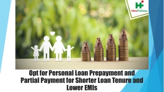 Opt for Personal Loan Prepayment and Partial Payment for Shorter Loan Tenure and Lower EMIs