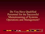 Do You Have Qualified Personnel for the Successful Mainstreaming of Systems Operations and Management