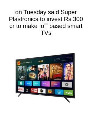 On Tuesday Said Super Plastronics to Invest Rs 300 Cr to Make IoT Based Smart TVs