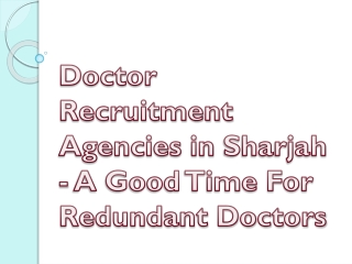 Doctor Recruitment Agencies in Sharjah - A Good Time For Redundant Doctors