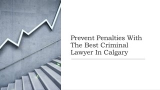Prevent Penalties With The Best Criminal Lawyer In Calgary