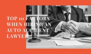 Top 10 Factors When Hiring An Auto Accident Lawyer