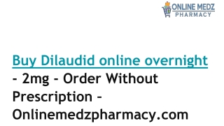 Buy Dilaudid online overnight - 2mg - Order Without Prescription –Onlinemedzpharmacy.com