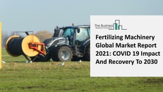 Fertilizing Machinery Market In-Depth Analysis on Size, Cost Structure and Prominent Key Players