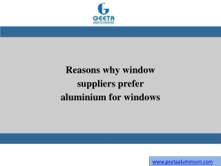 Reasons why window suppliers prefer aluminium for windows