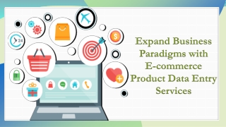 Expand Business Paradigms with E-commerce Product Data Entry Services