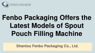Fenbo Packaging Offers the Latest Models of Spout Pouch Filling Machine