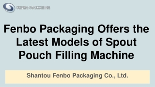 Fenbo Packaging Offers the Latest Models of Spout Pouch Filling Machine