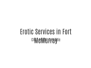 Erotic Services in Fort McMurray