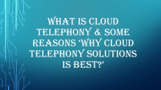 What is Cloud Telephony & Some reasons ‘Why Cloud Telephony Solutions is Best?’