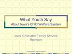 What Youth Say About Iowa s Child Welfare System