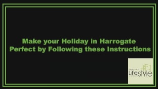 Make your Holiday in Harrogate Perfect by Following these Instructions