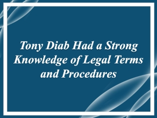 Tony Diab Had a Strong Knowledge of Legal Terms and Procedures