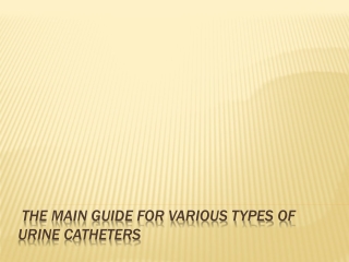 The main guide for various types of urine catheters