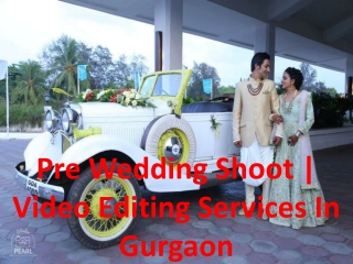 Pre Wedding Shoot | Video Editing Services In Gurgaon