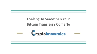 Looking To Smoothen Your Bitcoin Transfers? Come To Cryptoknowmics