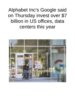 Alphabet Inc's Google Said on Thursday Invest Over $7 Billion in US Offices, Data Centers This Year