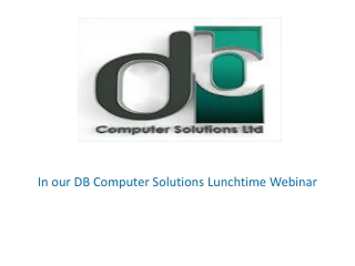 In our DB Computer Solutions Lunchtime Webinar