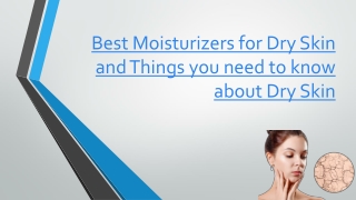 Best Moisturizers for Dry Skin and Things you need to know about Dry Skin