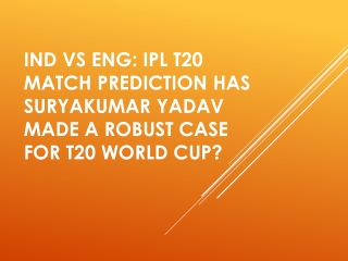 IND vs ENG: Ipl T20 Match Prediction Has Suryakumar Yadav Made a robust Case For T20 World Cup?