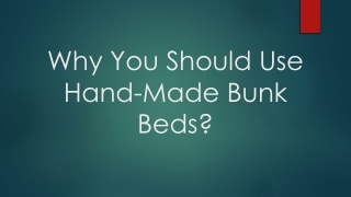 Why You Should Use Hand-Made Bunk Beds?