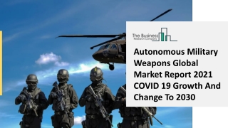 2021 Autonomous Military Weapons Market Size, Growth, Drivers, Trends And Forecast