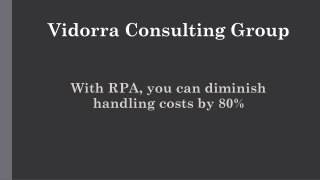 With RPA, you can diminish handling costs by 80%.