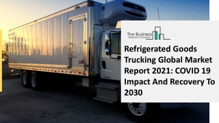 Global Refrigerated Goods Trucking Market Overview And Top Key Players by 2030