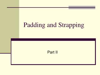 Padding Strapping Lecture II