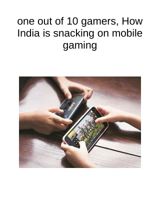 One Out of 10 Gamers, How India is Snacking on Mobile Gaming