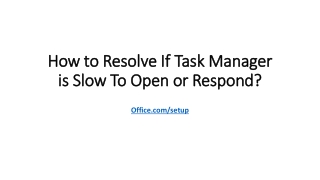 How to Resolve If Task Manager is Slow To Open or Respond?