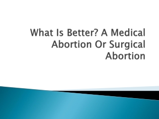 What Is Better? A Medical Abortion Or Surgical Abortion
